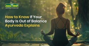Signs of Imbalance in Ayurveda