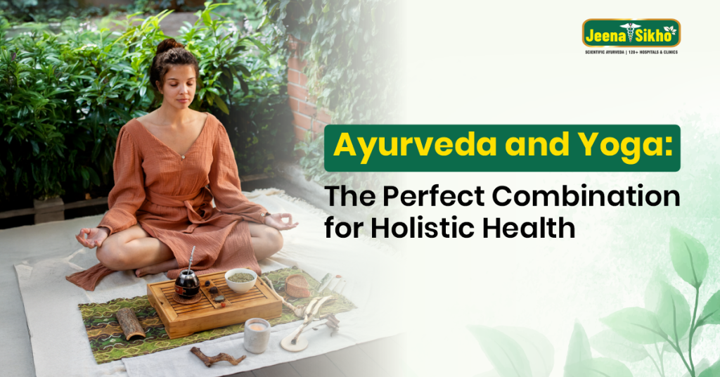 Ayurveda and Yoga: The Perfect Combination for Holistic Health