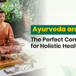 Ayurveda and Yoga: The Perfect Combination for Holistic Health
