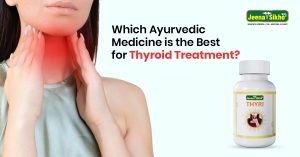 Which Ayurvedic Medicine is the Best for Thyroid Treatment